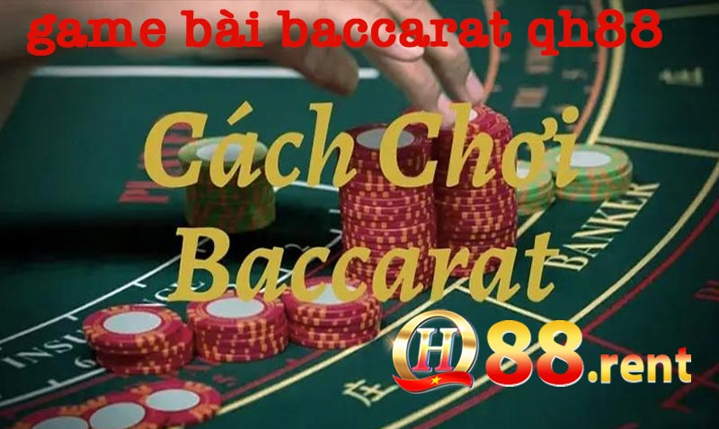 Cach-choi-bai-baccarat-co-ban-nhat-tai-qh88